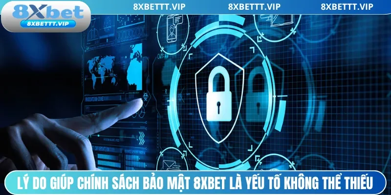 Lý do giúp chính sách bảo mật 8xbet là yếu tố không thể thiếu