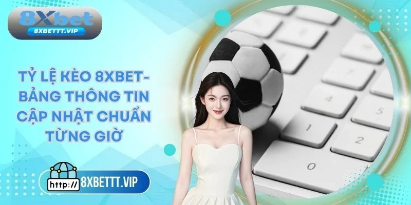tỷ lệ kèo 8xbet