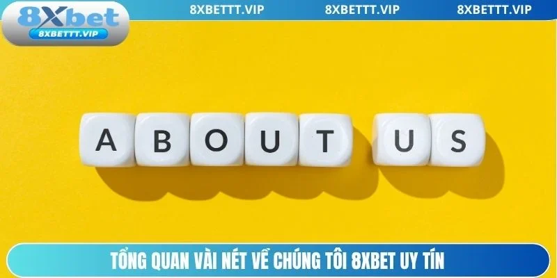Sơ lược về chúng tôi 8xbet xanh chín hàng đầu